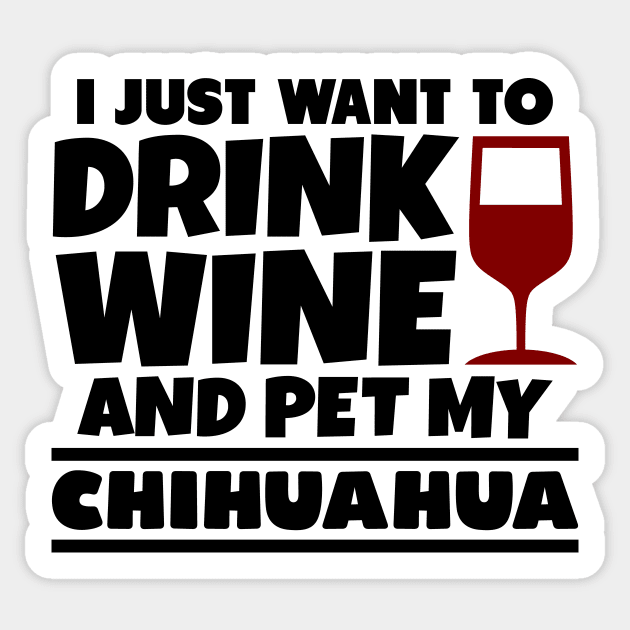 I just want to drink wine and pet my chihuahua Sticker by colorsplash